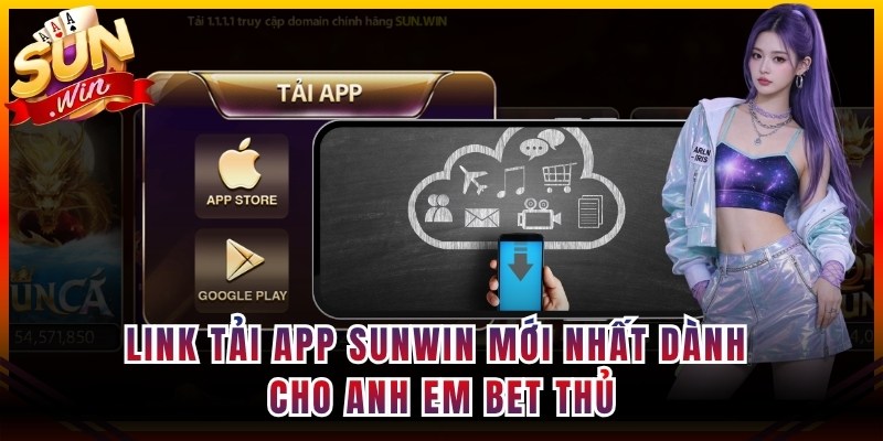 Link tải app Sunwin mới nhất dành cho anh em bet thủ